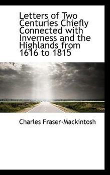 Paperback Letters of Two Centuries Chiefly Connected with Inverness and the Highlands from 1616 to 1815 Book