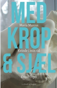 Med krop og sj?l: Kvinde i min tid: Erindringer