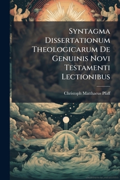 Paperback Syntagma Dissertationum Theologicarum De Genuinis Novi Testamenti Lectionibus Book