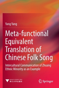 Paperback Meta-Functional Equivalent Translation of Chinese Folk Song: Intercultural Communication of Zhuang Ethnic Minority as an Example Book