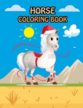Horse Coloring Book: Fantastic Horse Coloring Book for Boys, Girls, Toddlers, Preschoolers, Kids 3-8, 6-8 (Horses Book)