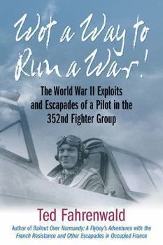 Paperback Wot a Way to Run a War!: The World War II Exploits and Escapades of a Pilot in the 352nd Fighter Group Book