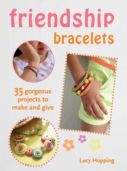 Paperback Friendship Bracelets: 35 Gorgeous Projects to Make and Give, for Children Aged 7 Years + Book