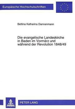 Die Evangelische Landeskirche in Baden Im Vormaerz Und Waehrend Der Revolution 1848/49
