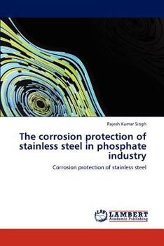 Paperback The Corrosion Protection of Stainless Steel in Phosphate Industry Book