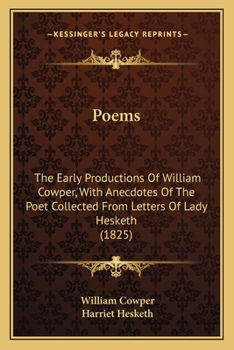 Paperback Poems: The Early Productions Of William Cowper, With Anecdotes Of The Poet Collected From Letters Of Lady Hesketh (1825) Book