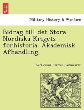 Bidrag till det Stora Nordiska Krigets förhistoria. Akademisk Afhandling.