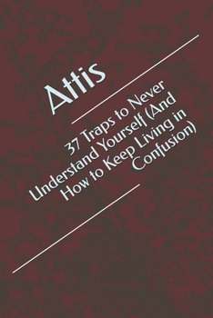37 Traps to Never Understand Yourself (And How to Keep Living in Confusion) (Trapped by Design)