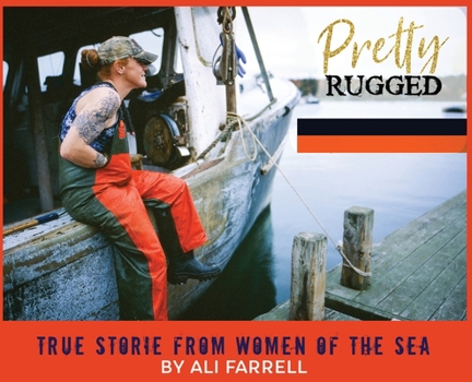 Hardcover Pretty Rugged: True Stories From Women Of The Sea Book