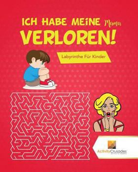 Paperback Ich Habe Meine Mama Verloren!: Labyrinthe Für Kinder [German] Book