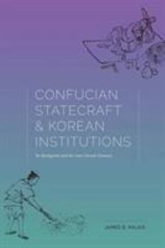 Hardcover Confucian Statecraft and Korean Institutions: Yu Hyongwon and the Late Choson Dynasty Book