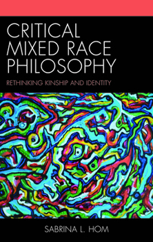Hardcover Critical Mixed Race Philosophy: Rethinking Kinship and Identity Book