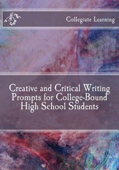 Paperback Creative and Critical Writing Prompts for College-Bound High School Students Book