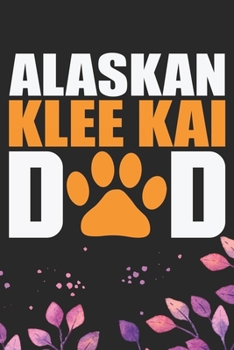 Alaskan Klee Kai Dad: Cool Alaskan Klee Kai Dog Dad Journal Notebook - Alaskan Klee Kai Puppy Lover Gifts – Funny Alaskan Klee Kai Dog Notebook - Alaskan Klee Kai Owner Gifts. 6 x 9 in 120 pages