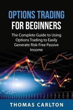 Paperback Options Trading for Beginners: the Complete Guide to Using Options Trading to Easily Generate Risk-Free Passive Income Book