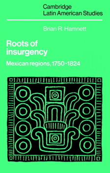 Paperback Roots of Insurgency: Mexican Regions, 1750-1824 Book