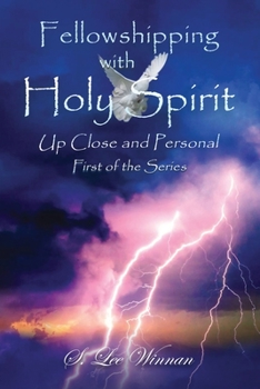 Paperback Fellowshipping with Holy Spirit: Up Close and Personal (Book 1) Book
