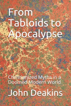 Paperback From Tabloids to Apocalypse: Christianized Myths in a Doomed Modern World Book