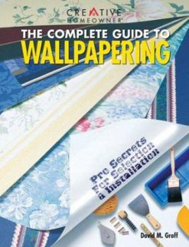 Paperback The Complete Guide to Wallpapering: Pro Secrets for Selection & Installation Book