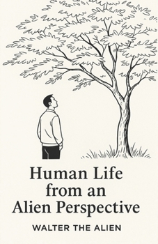 Paperback Human Life from an Alien Perspective: Reflections of a Martian Anthropologist Book