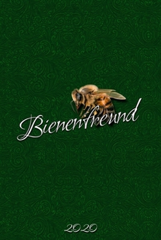 Bienenfreund 2020: Imkerkalender 2020 - für Imker aber auch alle die Bienen und deren Honig lieben. Wochenkalender mit viel Platz für Notizen - mit ... - Bienenkalender 2020 (German Edition)