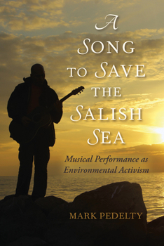 Paperback A Song to Save the Salish Sea: Musical Performance as Environmental Activism Book