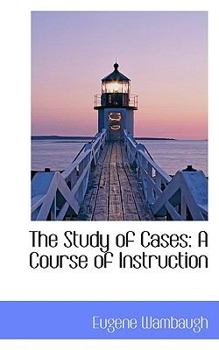 The Study of Cases : A Course of Instruction