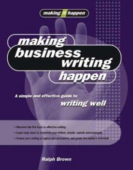 Paperback Making Business Writing Happen: A Simple and Effective Guide to Writing Well (Making It Happen series) Book