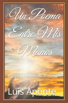Paperback Un Poema Entre Mis Manos: Versos y poemas de amor. [Spanish] Book