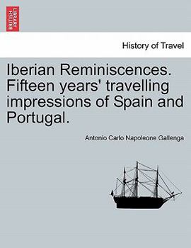 Paperback Iberian Reminiscences. Fifteen Years' Travelling Impressions of Spain and Portugal. Book