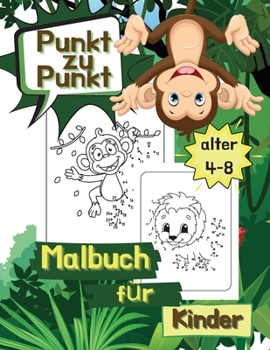 Paperback Punkt zu Punkt Malbuch f?r Kinder Alter 4-8: Die Punkte Verbinden Arbeitsbuch, Herausforderungen zum Ausf?llen und Ausmalen, Kinder-Aktivit?tsbuch [German] Book