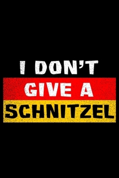 I Don't give a Schnitzel Schwarz Rot Gold: 6x9 120 pages lined | Your personal Diary