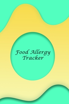 Food Allergy Tracker: Discover Food Intolerances and Allergies: A Food Diary that Tracks your Triggers and Symptoms