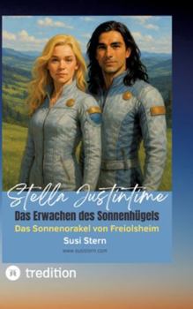Stella Justintime - Das Geheimnis des Sonnenhügels: Das Sonnenorakel von Freiolsheim