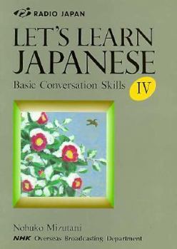 Paperback Nhk's Let's Learn Japanese IV: A Practical Conversation Guide Book