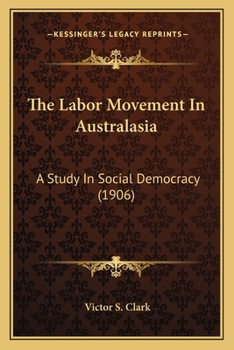 Paperback The Labor Movement In Australasia: A Study In Social Democracy (1906) Book