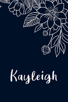 Kayleigh: Floral Design Journal / Notebook With Personalized Name And Flowers Birthday Gifts, Valentine Day Gift For Women & Girl, Mom, Sister or ... Dark Blue Background Cover, Matte Finish
