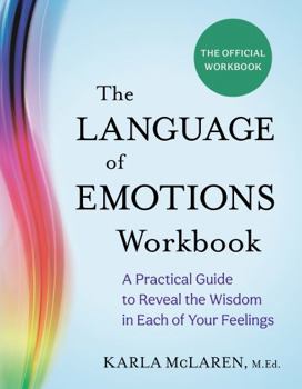 Paperback The Language of Emotions Workbook: A Practical Guide to Reveal the Wisdom in Each of Your Feelings Book