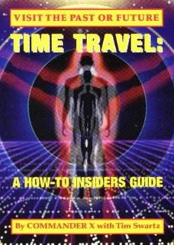 Paperback Time Travel: A How-To Insiders Guide: Visit The Past Or Future Book