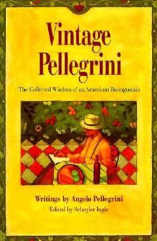 Hardcover Vintage Pellegrini: The Collected Wisdom of an American Buongustaio: Writings Book
