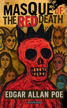The Masque of the Red Death (Short Shot Classic Edition): A Dark Gothic Tale of Plague and Vengeance by Edgar Allan Poe with Illustrations, Commentary
