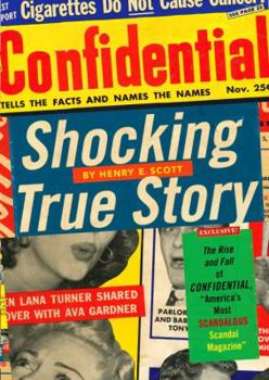 Hardcover Shocking True Story: The Rise and Fall of Confidential, "America's Most Scandalous Scandal Magazine" Book