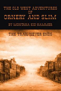 Paperback The Old West Adventures of Ornery and Slim: The Trail Never Ends Book