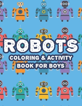 Paperback Robots Coloring & Activity Book For Boys: Childrens Coloring Activity Sheets With Robot Designs, Awesome Illustrations To Trace And Color, Robot Color Book