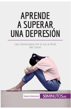 Paperback Aprende a superar una depresión: Las claves para ver la luz al final del túnel [Spanish] Book