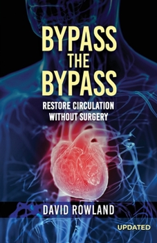 Paperback Bypass the Bypass: RESTORE CIRCULATION WITHOUT SURGERY (Revised Edition): RESTORE CIRCULATION WITHOUT SURGERY Book