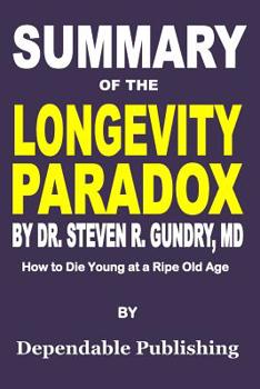 Paperback Summary of The Longevity Paradox by Dr. Steven R. Gundry, MD: How to Die Young at a Ripe Old Age Book