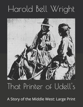 That Printer of Udell's: A Story of the Middle West: Large Print