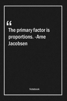 Paperback The primary factor is proportions. -Arne Jacobsen: Lined Gift Notebook With Unique Touch - Journal - Lined Premium 120 Pages -design Quotes- Book