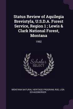 Paperback Status Review of Aquilegia Brevistyla, U.S.D.A. Forest Service, Region 1; Lewis & Clark National Forest, Montana: 1992 Book